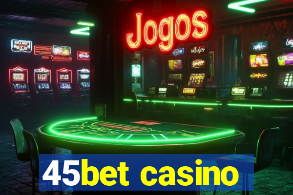 45bet casino